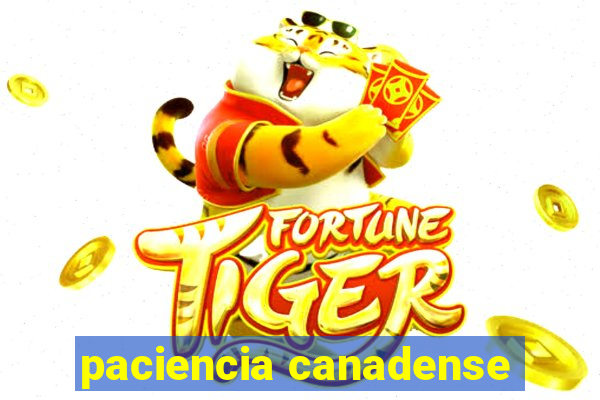 paciencia canadense